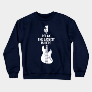 Relax The Bassist Is Here Bass Guitar Crewneck Sweatshirt